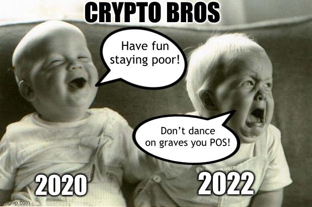 Crypto bros' hypocrisy: 'Have fun staying poor' in 2020 vs 'don't dance on graves you POS' in 2022